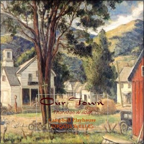 Product picture OUR TOWN by Thornton Wilder- Scripted/starring Orson Welles